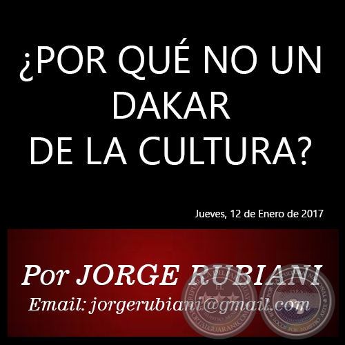 ¿POR QUÉ NO UN DAKAR DE LA CULTURA? - Por JORGE RUBIANI - Jueves, 12 de Enero de 2017